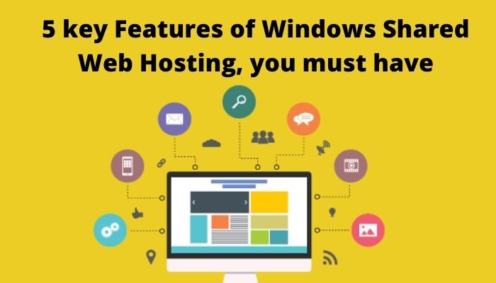 5 key Features of Windows Shared Web Hosting - Live Tech Spot