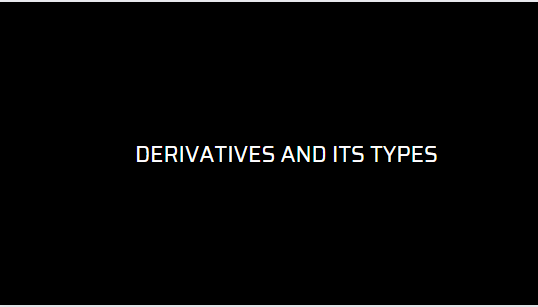 Derivatives and its types