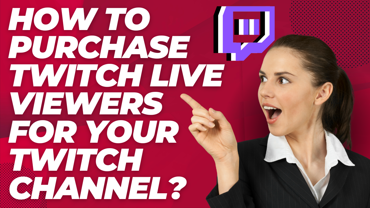 How to Purchase Twitch Live Viewers for your Twitch channel
