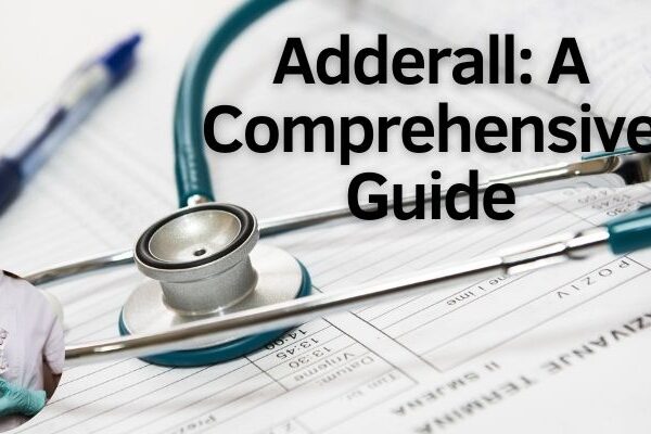 Adderall: A Comprehensive Guide