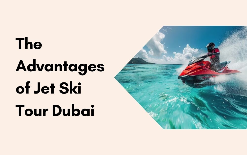 The Advantages of Jet Ski Tour Dubai