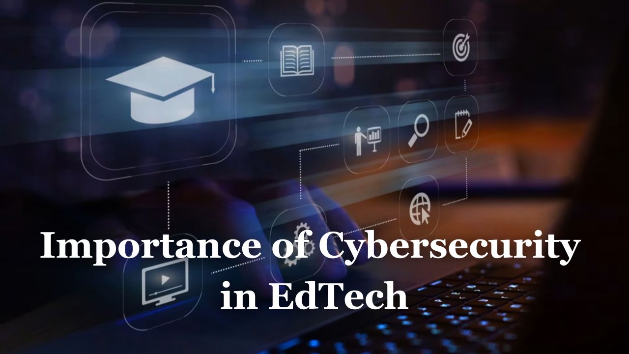 Importance of Cybersecurity in EdTech
