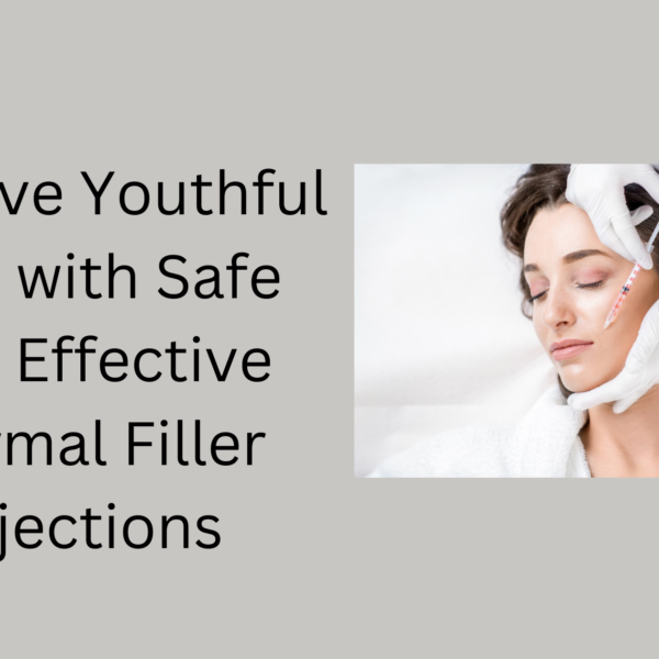 Achieve Youthful Skin with Safe and Effective Dermal Filler Injections